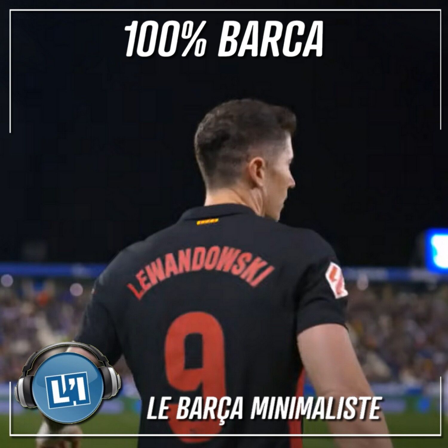 LE BARÇA MINIMALISTE   -  DEPORTIVO LEGANES VS FC BARCELONE - LIGA 2024/2025 - J31 episode artwork