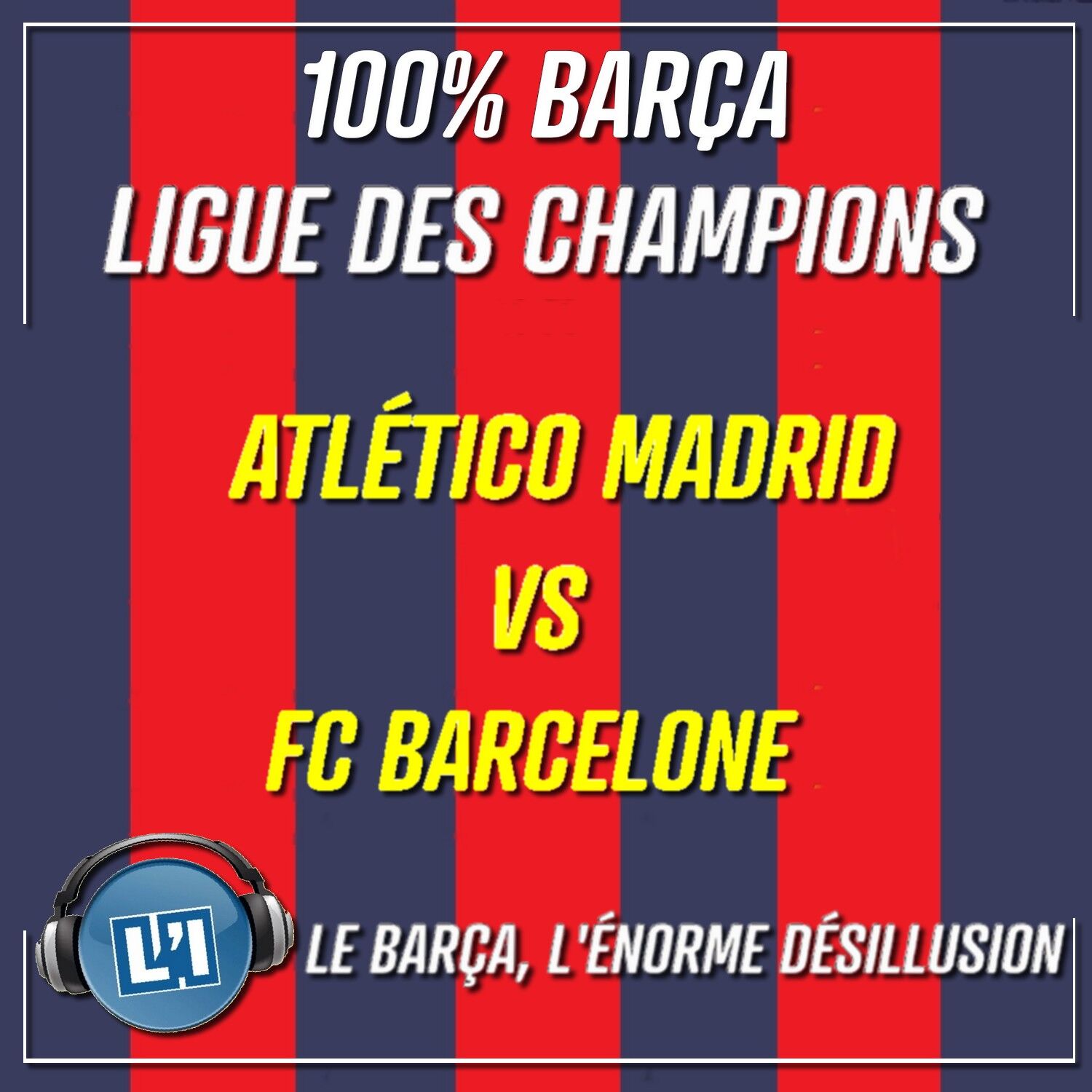 LE BARÇA, L'ÉNORME DÉSILLUSION   - 1/4 DE FINALE RETOUR - LIGUE DES CHAMPIONS episode artwork
