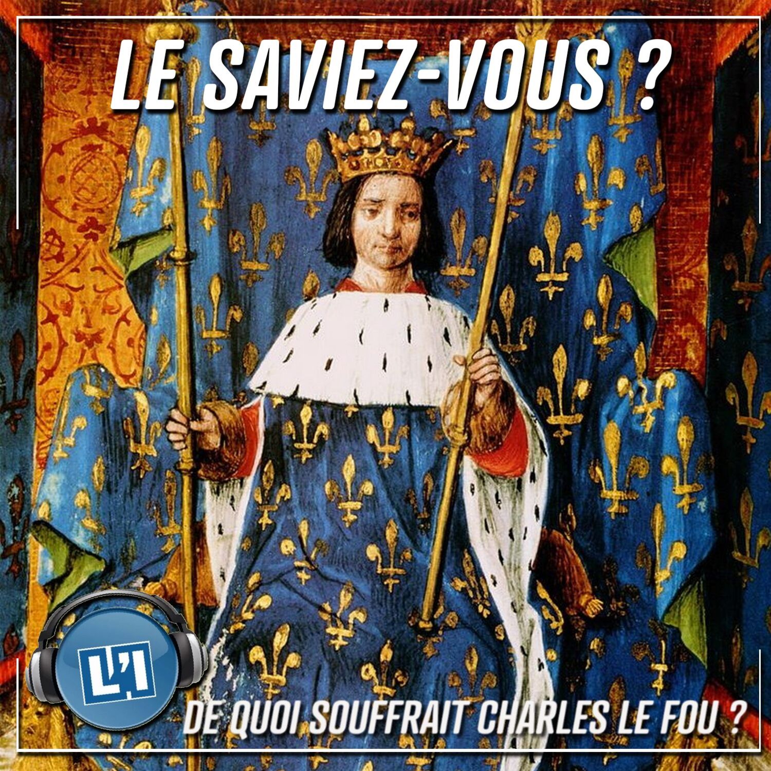 DE QUOI SOUFFRAIT CHARLES VI DIT "LE FOU" episode artwork